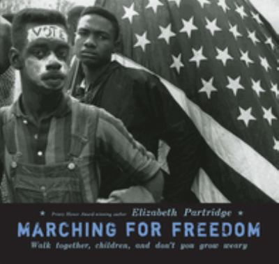 Marching for freedom : walk together, children, and don't you grow weary 