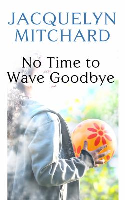 No time to wave goodbye 
