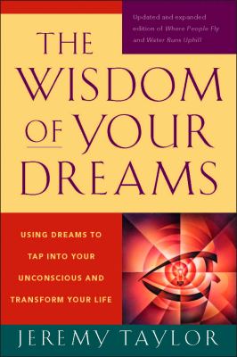 The wisdom of your dreams : using dreams to tap into your unconscious and transform your life 