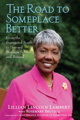 The road to someplace better : from the segregated South to Harvard Business School and beyond 
