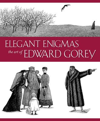 Elegant enigmas : the art of Edward Gorey 