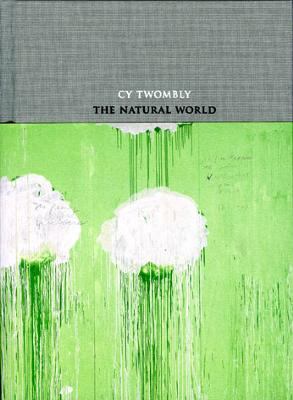 Cy Twombly : the natural world, selected works, 2000-2007 