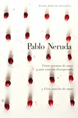 Veinte poemas de amor y una cancin̤ desesperada y Cien sonetos de amor 