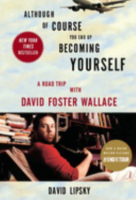 Although of course you end up becoming yourself : a road trip with David Foster Wallace 
