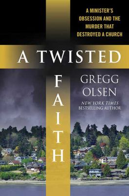 A twisted faith : a minister's obsession and the murder that destroyed a church 