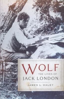 Wolf : the lives of Jack London 