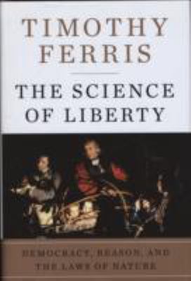 The science of liberty : democracy, reason, and the laws of nature 