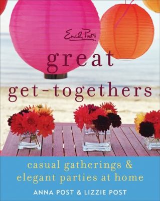 Emily Post's great get-togethers : casual gatherings & elegant parties at home 