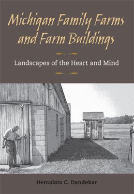 Michigan family farms and farm buildings : landscapes of the heart and mind 