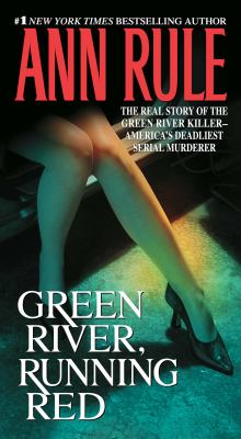 Green river, running red : the real story of the Green River killer ... America's deadliest serial murderer 