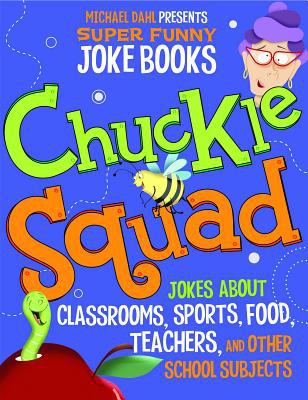 Chuckle squad : jokes about classrooms, sports, food, teachers, and other school subjects.
