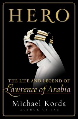 Hero : the life and legend of Lawrence of Arabia 