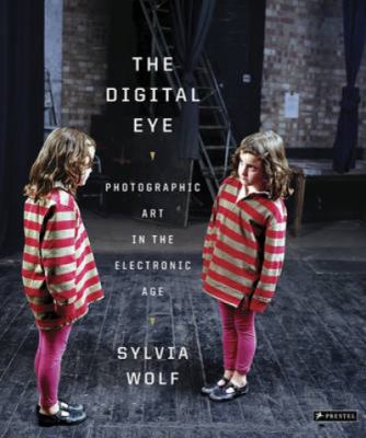 The digital eye : photographic art in the electronic age 