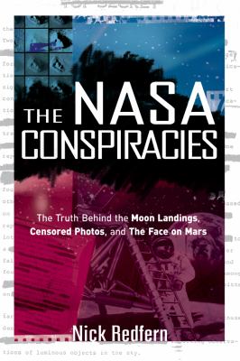 The NASA conspiracies : the truth behind the moon landings, censored photos, and the face on Mars 