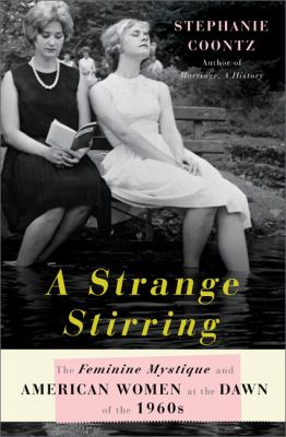 A strange stirring : the Feminine Mystique and American women at the dawn of the 1960s 