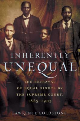 Inherently unequal : the betrayal of equal rights by the Supreme Court, 1865-1903 