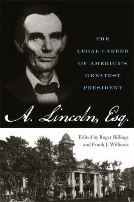 Abraham Lincoln, Esq. : the legal career of America's greatest president 