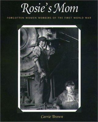 Rosie's mom : forgotten women workers of the First World War 