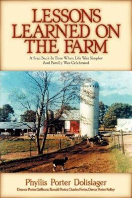 Lessons learned on the farm : a step back in time when life was simpler and family was celebrated 