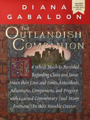 The outlandish companion : in which much is revealed regarding Claire and Jamie Fraser, their lives and times, antecedents, adventures, companions, and progeny, with learned commentary (and many footnotes) by their humble creator 