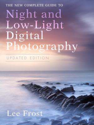 The new complete guide to night and low-light digital photography 