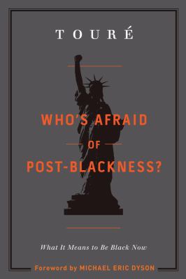 Who's afraid of post-blackness? : what it means to be black now 