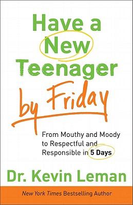 Have a new teenager by Friday : from mouthy and moody to respectful and responsible in 5 days 