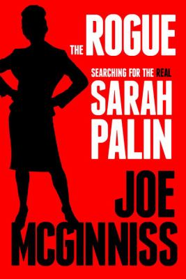 The rogue : searching for the real Sarah Palin 