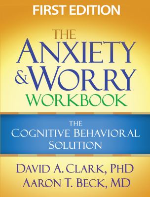 The anxiety and worry workbook : the cognitive behavioral solution 