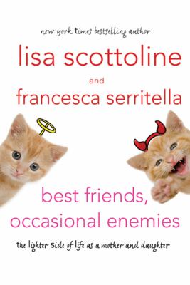 Best friends, occasional enemies : the lighter side of life as a mother and daughter 
