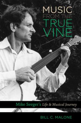 Music from the true vine : Mike Seeger's life & musical journey 