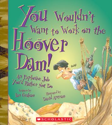 You wouldn't want to work on the Hoover Dam! : an explosive job you'd rather not do 