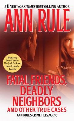 Fatal friends, deadly neighbors : and other true cases 