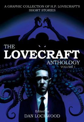 The Lovecraft anthology : a graphic collection of H.P. Lovecraft's short stories. Volume 1 