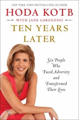 Ten years later : six people who faced adversity and transformed their lives 