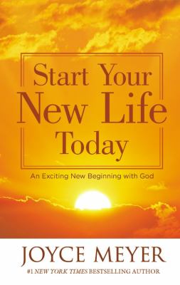 Start your new life today : an exciting new beginning with God 