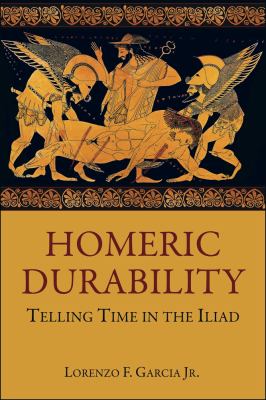 Homeric durability : telling time in the Iliad 