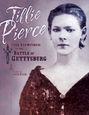 Tillie Pierce : teen eyewitness to the Battle of Gettysburg 