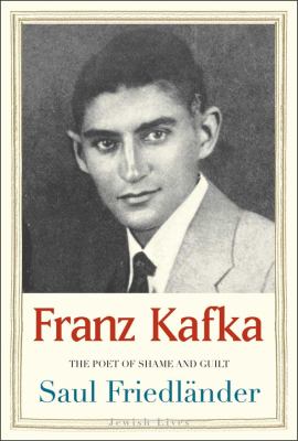 Franz Kafka : the poet of shame and guilt 