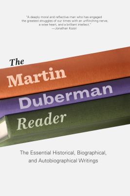 The Martin Duberman reader : the essential historical, biographical, and autobiographical writings 
