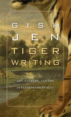Tiger Writing : Art, Culture, and the Interdependent Self 