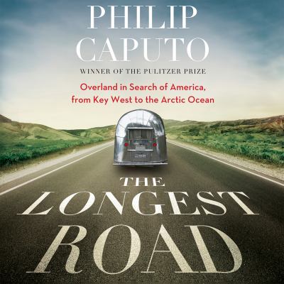The longest road : [overland in search of America, from Key West to the Arctic Ocean] 