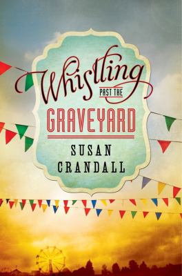 Whistling past the graveyard :  [a novel] 