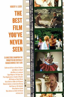 The best film you've never seen : 35 directors champion the forgotten or critically savaged movies they love 