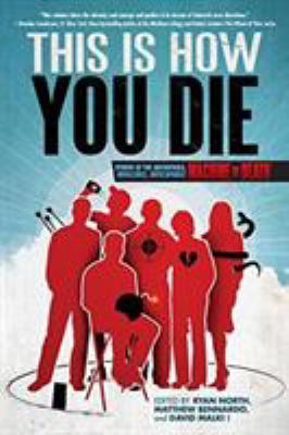 This is how you die : stories of the inscrutable, infallible, inescapable machine of death 