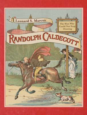 Randolph Caldecott : the man who could not stop drawing 