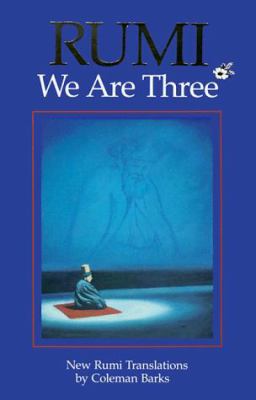 Rumi, we are three : new Rumi poems 