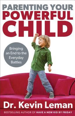 Parenting your powerful child : bringing an end to the everyday battles 