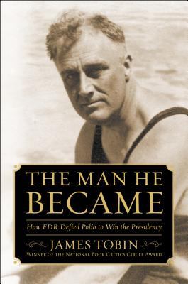 The man he became : how FDR defied polio to win the presidency 