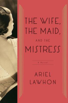 The wife, the maid, and the mistress :  [a novel] 